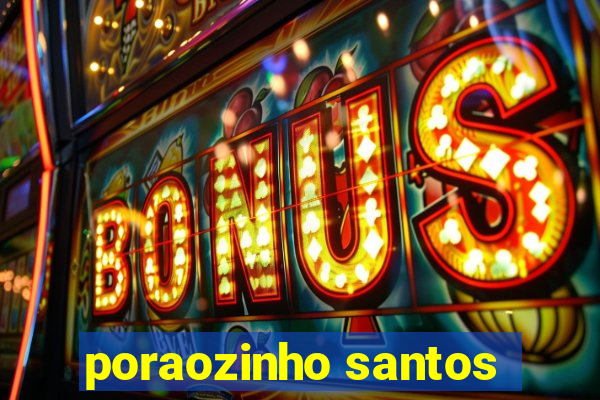 poraozinho santos